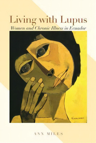 Living With Lupus : Women And Chronic Illness In Ecuador, De Ann Miles. Editorial University Of Texas Press, Tapa Blanda En Inglés