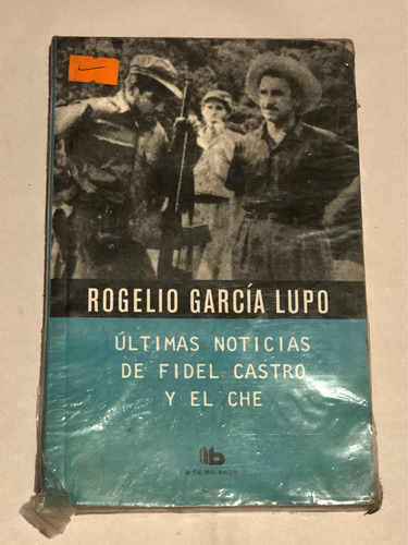 Últimas Noticias De Fidel Castro Y El Che = R. Garcia Lupo