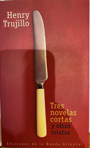 Tres Novelas Cortas Y Otros Relatos Henry Trujillo. Belgrano