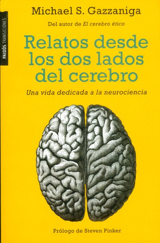 Relatos Desde Los Dos Lados Del Cerebro: Una Vida Dedicada A La Neurociencia, De Michael.s Gazzaniga. Editorial Grupo Planeta, Tapa Blanda, Edición 2015 En Español