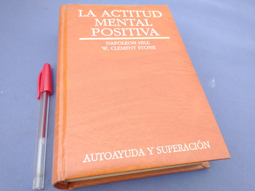 Napoleon Hill. W. Clement Stone La Actitud Mental Positiva