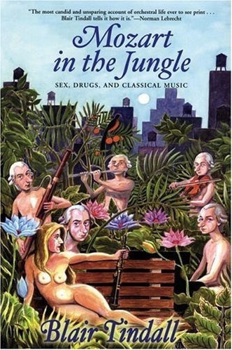 Mozart in the Jungle : Sex, Drugs, and Classical Music, de Blair Tindall. Editorial Grove Press / Atlantic Monthly Press en inglés