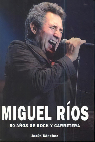 Miguel Rios 50 Aãâos De Rock Y Carretera, De Rios,miguel. Editorial Quarentena,ediciones En Español