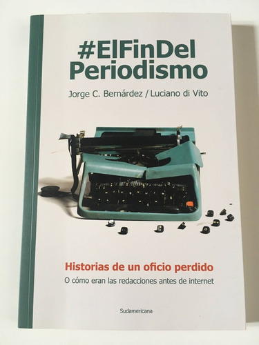 #el Fin Del Periodismo - J. C. Bernárdez & L. De Vitto