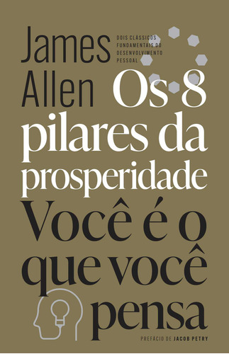 Os 8 pilares da prosperidade & Você é o que você pensa, de James Allen. Editora Agir, capa mole em português