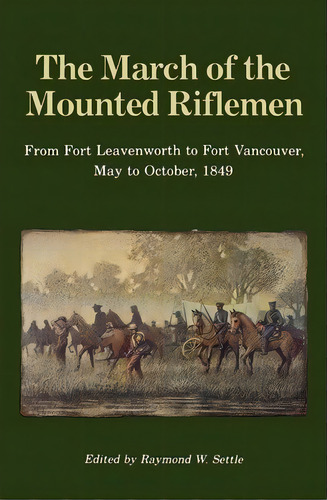 The March Of The Mounted Riflemen, De Raymond W. Settle. Editorial University Nebraska Press, Tapa Blanda En Inglés
