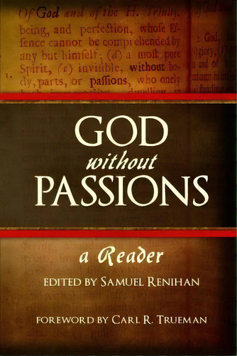 God Without Passions : A Reader, De Samuel Renihan. Editorial Createspace Independent Publishing Platform, Tapa Blanda En Inglés, 2015