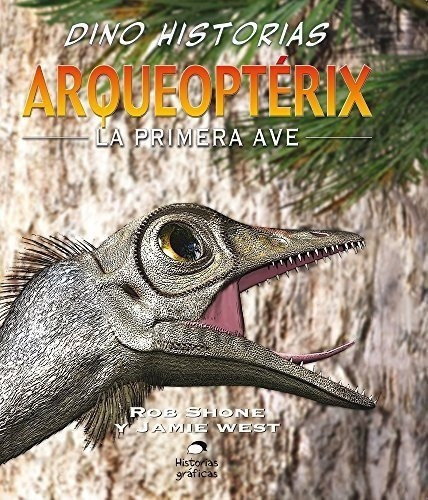 Dino Historias - Arqueopterix - Rob Shone / Jamie West
