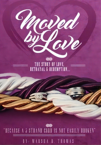 Moved By Love : The Story Of Love, Betrayal And Redemption, De Marsha D Thomas. Editorial Marsha D. Thomas, Tapa Blanda En Inglés