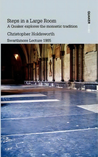 Steps In A Large Room: A Quaker Explores The Monastic Tradition, De Christopher Holdsworth., Vol. 1. Editorial Quaker Books, Tapa Blanda En Inglés, 1985