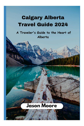 Libro: Guia De Viagem De Calgary Alberta: Um Guia De Viagem Para O
