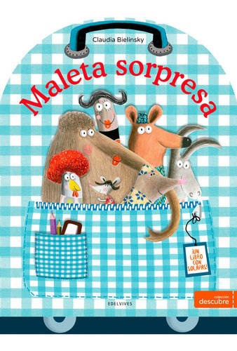 Maleta Sorpresa - Un Libro Con Solapas, de Bielinsky, Claudia. Editorial Edelvives, tapa dura en español
