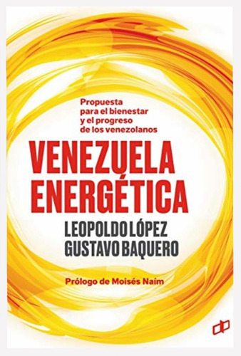 Venezuela Energética Leopoldo López Y Gustavo Baquero