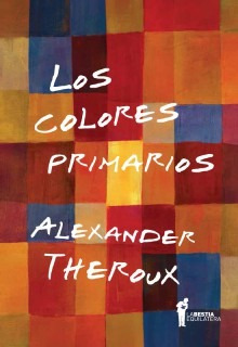 Los Colores Primarios, Theroux, Ed. Bestia Equilátera