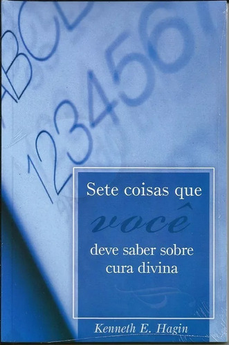 Sete Coisas Que Você Deve Saber Sobre Cura Divina, de Kenneth E. Hagin. Editora Graça Editorial em português