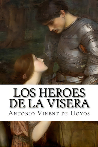 Los Heroes De La Visera, De Vinent De Hoyos, Antonio. Editorial Createspace, Tapa Blanda En Español