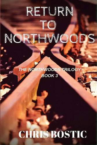 Return To Northwoods, De Bostic, Chris. Editorial Createspace, Tapa Blanda En Inglés