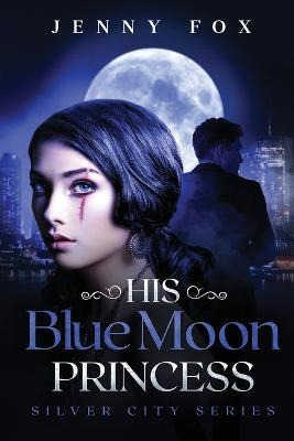 Libro His Blue Moon Princess : The Silver City Series - J...