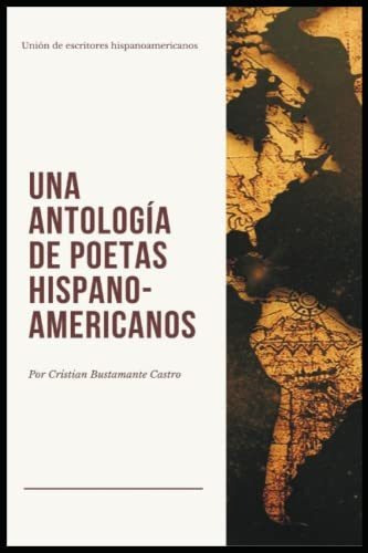 Una Antología De Poetas Hispano-americanos: Unión De Escrito