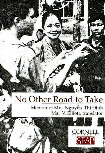 No Other Road To Take : The Memoirs Of Mrs. Nguyen Thi Dinh, De Nguyen Thi Dinh. Editorial Cornell University Press, Tapa Blanda En Inglés
