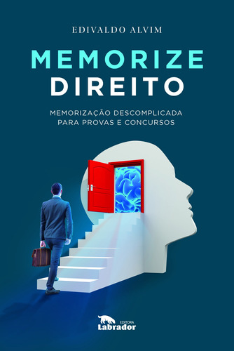 Memorize direito: Memorização descomplicada para provas e concursos, de Alvim, Edivaldo. Editora Labrador Ltda, capa mole em português, 2021