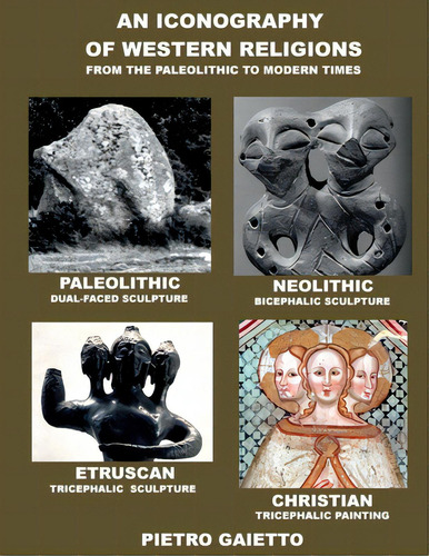 An Iconography Of Western Religions: From The Paleolithic To Modern Times, De Gaietto, Pietro., Vol. 1. Editorial Lulu Pr, Tapa Blanda En Inglés