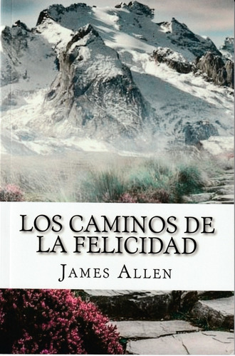 Los Caminos De La Felicidad. James Allen