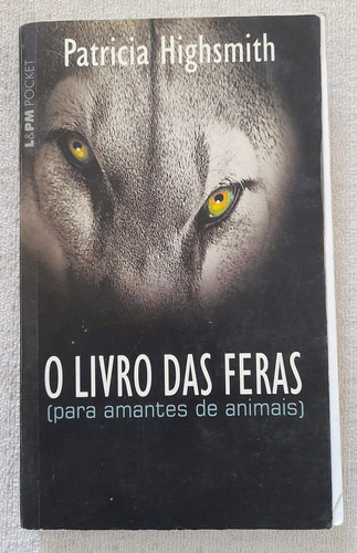 O Livro Das Feras Para Amantes De Animais - Patric Highsmith