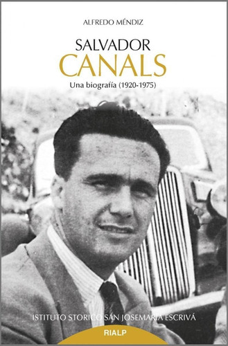 Salvador Canals : Una Biografía, 1920-1975, De Alfredo  Méndiz Noguero. Editorial Ediciones Rialp S A, Tapa Blanda En Español, 2019