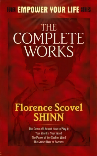 The Complete Works Of Florence Scovel Shinn Complete Works Of Florence Scovel Shinn, De Florence Scovel Shinn. Editorial Dover Publications Inc, Tapa Blanda En Inglés