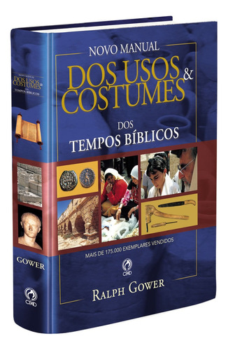 Novo manual dos usos e costumes dos tempos biblicos, de Gower, Ralph. Editora Casa Publicadora das Assembleias de Deus, capa dura em português, 2021