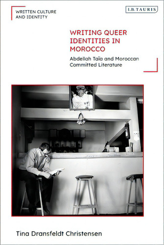 Writing Queer Identities In Morocco: Abdellah Taãâ¯a And Moroccan Committed Literature, De Christensen, Tina Dransfeldt. Editorial Bloomsbury 3pl, Tapa Blanda En Inglés