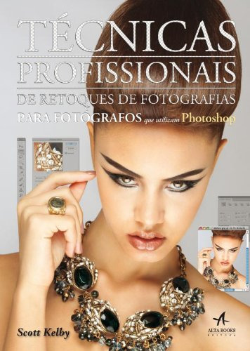 Técnicas profissionais de retoques de fotografias para fotógrafos que utilizam photoshop, de Scott Kelby. Editora Alta Books, capa mole em português