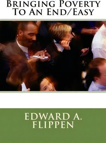 Bringing Poverty To An End/easy, De Edward A Flippen Sr. Editorial Createspace Independent Publishing Platform, Tapa Blanda En Inglés