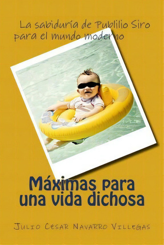 M Ximas Para Una Vida Dichosa, De Dr Julio Cesar Navarro Villegas. Editorial Createspace Independent Publishing Platform, Tapa Blanda En Español