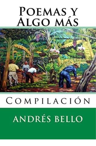 Poemas Y Algo Mas: Compilacion (nuestramerica) (spanish Edition), De Bello, Andres. Editorial Createspace Independent Publishing Platform, Tapa Blanda En Español