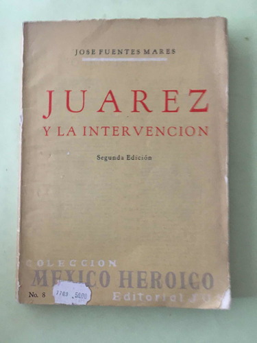 Juárez Y La Intervención: José Fuentes Mares