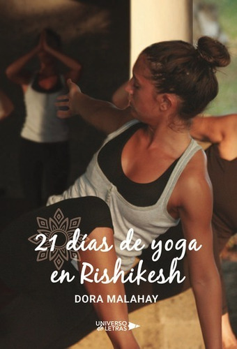 21 DÍAS DE YOGA EN RISHIKESH, de Dora Malahay. Editorial Universo de Letras, tapa blanda, edición 1ra en español