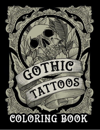 Libro: Gothic Tattoos Coloring Book: 30+ Coloring Pages, All