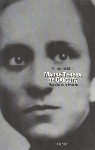 Madre Teresa De Calcuta. Mas Alla De La Imagen, De Sebba, Anne. Editorial Herder, Tapa Blanda, Edición 1 En Español, 1998