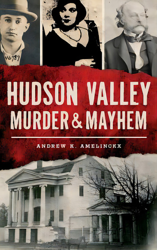 Hudson Valley Murder & Mayhem, De Amelinckx, Andrew K.. Editorial History Pr, Tapa Dura En Inglés