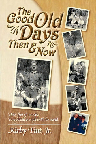 The Good Old Days Then And Now, De Kirby Fint. Editorial Trafford Publishing, Tapa Blanda En Inglés