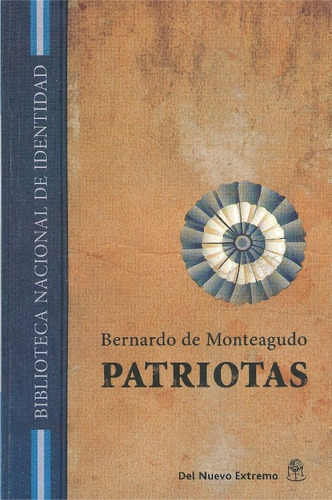 Patriotas - Bernardo De Monteagudo