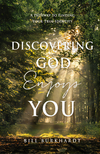 Discovering God Enjoys You: A Pathway To Finding Your True Identity, De Burkhardt, Bill. Editorial Xulon Pr, Tapa Blanda En Inglés