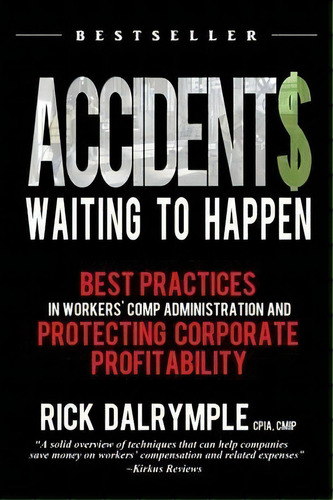 Accidents Waiting To Happen : Best Practices In Workers' Comp Administration And Protecting Corpo..., De Rick Dalrymple. Editorial Opportunity Press, Tapa Blanda En Inglés