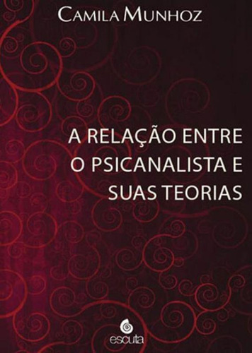A Relação Entre O Psicanalista E Suas Teorias, De Munhoz, Camila. Editora Escuta, Capa Mole Em Português