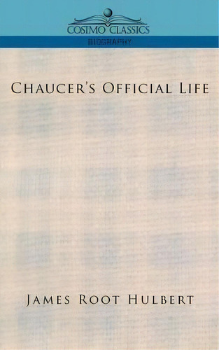 Chaucer's Official Life, De James Root Hulbert. Editorial Cosimo Classics, Tapa Blanda En Inglés