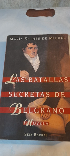 Las Batallas Secretas De Belgrano De Maria Esther De Miguel
