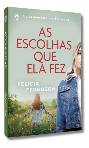 As Escolhas Que Ela Fez: A Vida Nunca Mais Será A Mesma, De Felicia Ferguson. Mulher E Oração, Vol. 1. Editorial Cpad, Capa Mole, Edição Cpad Em Português, 2024