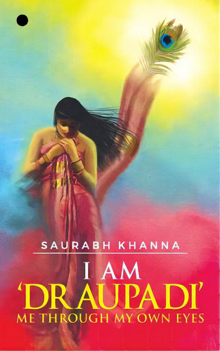 I Am 'draupadi' - Me Through My Own Eyes, De Khanna, Saurabh. Editorial Notion Pr Inc, Tapa Blanda En Inglés